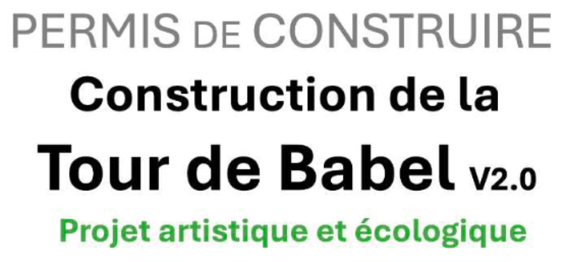 Permis de Construire                           Construction de la tour de Babel v2.0 , Projet artistique et écologique. 